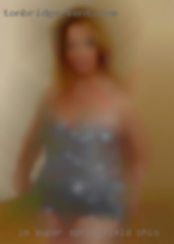 I'm super in Springfield, Ohio nice and sweet.
